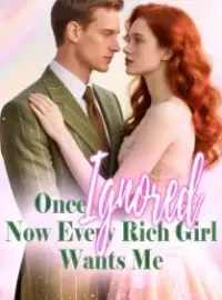 Once Ignored, Now Every Rich Girl Wants Me Novel Cover