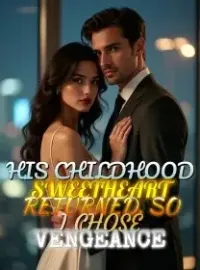 His Childhood Sweetheart Returned, So I Chose Vengeance Novel Cover