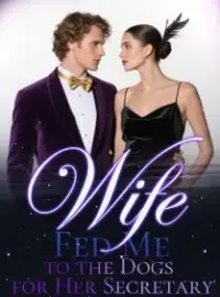 Wife Fed Me to the Dogs for Her Secretary Novel Cover