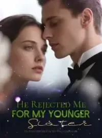 HE REJECTED ME FOR MY YOUNGER SISTER Novel Cover