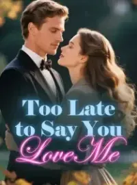 Too Late to Say You Love Me Novel Cover