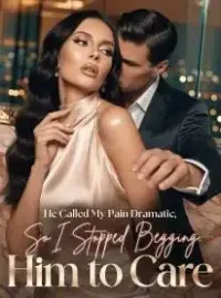 He Called My Pain Dramatic, So I Stopped Begging Him to Care Novel Cover