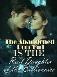 The Abandoned Poor Girl is the Real Daughter of the Billionaire? Novel Cover