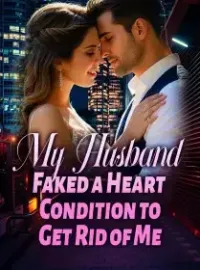 My Husband Faked a Heart Condition to Get Rid of Me Novel Cover