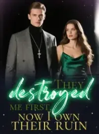 They destroyed me first, now I own their ruin Novel Cover