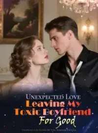 Unexpected Love: Leaving My Toxic Boyfriend For Good Novel Cover