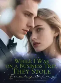 While I Was on a Business Trip, They Stole Everything Novel Cover