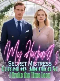 My Husband’s Secret Mistress Forced My Abortion,So I Broke the Time Loop Novel Cover