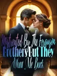 Mistreated By The Ferguson Brothers But They Want Me Back!? Novel Cover
