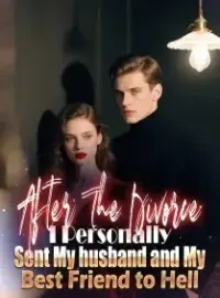 After The Divorce, I Personally Sent My husband and My Best Friend to Hell Novel Cover