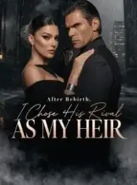 After Rebirth, I Chose His Rival as My Heir Novel Cover