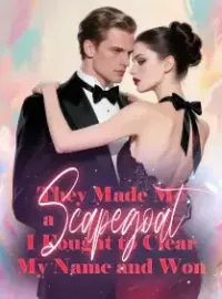 They Made Me a Scapegoat, I Fought to Clear My Name and Won Novel Cover
