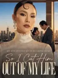 My Son Invited My Ex-Husband Home, So I Cut Him Out of My Life Novel Cover