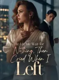 He Let Me Wait for Nothing, Then Cried When I Left Novel Cover