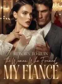 Reborn to Ruin the Woman Who Framed My Fiancé Novel Cover