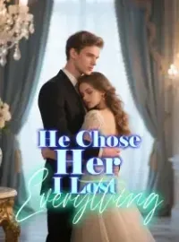 He Chose Her, I Lost Everything