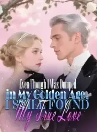 Even Though I Was Dumped in My Golden Age, I Still Found My True Love Novel Cover