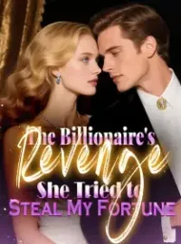 The Billionaire's Revenge She Tried to Steal My Fortune Novel Cover