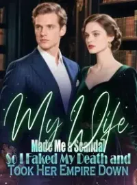 My Wife Made Me a Scandal,So I Faked My Death and Took Her Empire Down Novel Cover