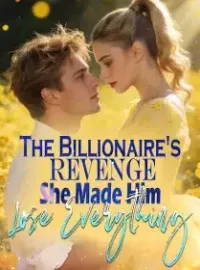 The Billionaire's Revenge She Made Him Lose Everything Novel Cover