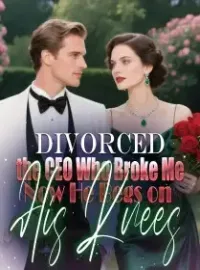 Divorced the CEO Who Broke Me Now He Begs on His Knees Novel Cover