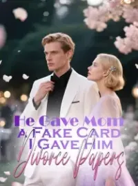 He Gave Mom a Fake Card, I Gave Him Divorce Papers Novel Cover