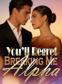 You’ll Regret Breaking Me, Alpha Novel Cover