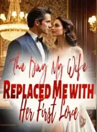 The Day My Wife Replaced Me with Her First Love Novel Cover