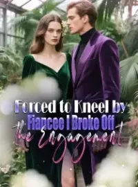 Forced to Kneel by  Fiancée, I Broke Off the Engagement Novel Cover