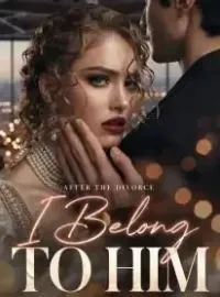 After the Divorce, I Belong to Him Novel Cover