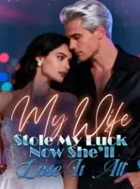 My Wife Stole My Luck, Now She’ll Lose It All Novel Cover