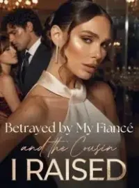 Betrayed by My Fiancé and the Cousin I Raised