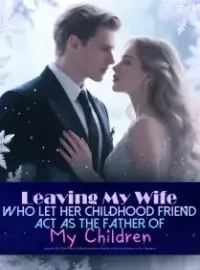 Leaving My Wife Who Let Her Childhood Friend Act as the Father of My Children Novel Cover
