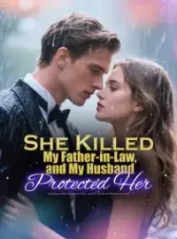She Killed My Father-in-Law, and My Husband Protected Her Novel Cover