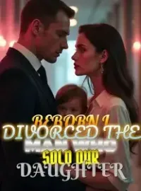 Reborn I Divorced the Man Who Sold Our Daughter Novel Cover