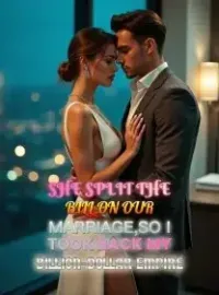 She Split the Bill on Our Marriage,So I Took Back My Billion-Dollar Empire Novel Cover