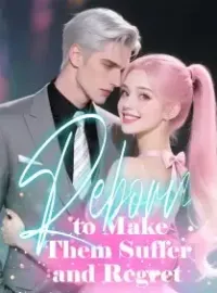 Reborn to Make Them Suffer and Regret Novel Cover