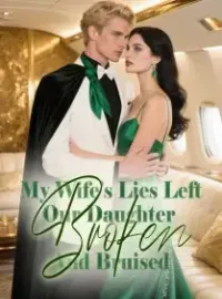My Wife’s Lies Left Our Daughter Broken And Bruised Novel Cover
