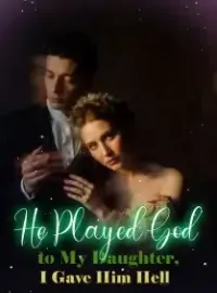 He Played God to My Daughter, I Gave Him Hell Novel Cover