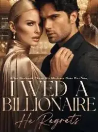 After Husband Chose His Mistress Over Our Son,I Wed a Billionaire, He Regrets Novel Cover