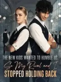 The New Kids Wanted to Humble Us,So My Rival and I Stopped Holding Back Novel Cover