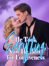 He Took Everything, Now He Bows for Forgiveness Novel Cover