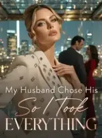 My Husband Chose His Mistress,So I Took Everything Novel Cover