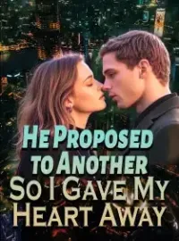 He Proposed to Another, So I Gave My Heart Away Novel Cover