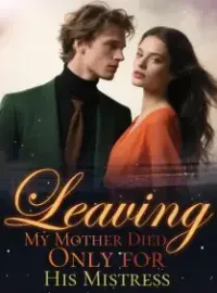Leaving My Mother Died Only for His Mistress Novel Cover
