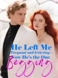 He Left Me Pregnant and Grieving—Now He’s the One Begging Novel Cover