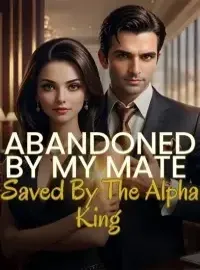 Abandoned by My Mate, Saved by The Alpha King. Novel Cover
