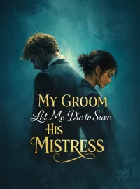 My Groom Let Me Die to Save His Mistress Novel Cover