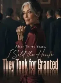 After Thirty Years, I Sold the House They Took for Granted Novel Cover