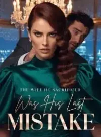 The Wife He Sacrificed Was His Last Mistake Novel Cover